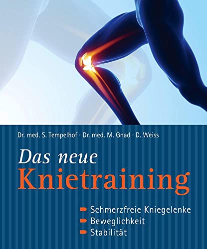 Das neue Knietraining: Schmerzfreie Kniegelenke, Beweglichkeit, Stabilität