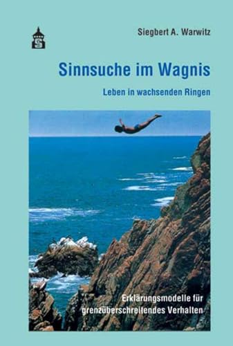 Sinnsuche im Wagnis: Leben in wachsenden Ringen. Erklärungsmodelle für grenzüberschreitendes Verhalten. von Schneider Verlag GmbH