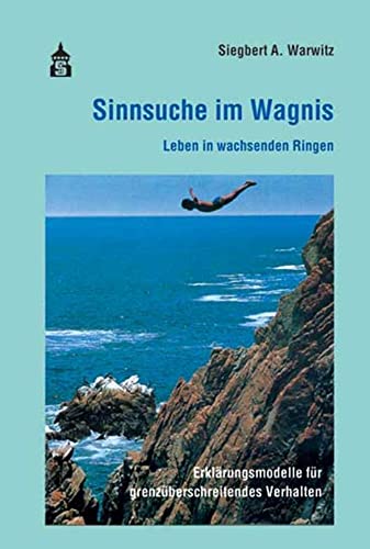 Sinnsuche im Wagnis: Leben in wachsenden Ringen. Erklärungsmodelle für grenzüberschreitendes Verhalten. Sinnsuche im Wagnis: Leben in wachsenden Ringen. Erklärungsmodelle für grenzüberschreitendes Verhalten. von Schneider Verlag GmbH