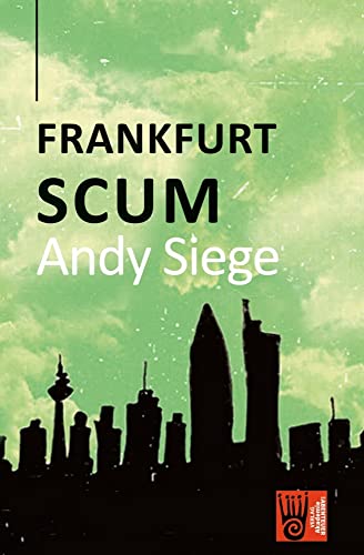 Frankfurt Scum: Three stories about Frankfurt ... (Andy Siege Collection) von Verlag Akademie der Abenteuer