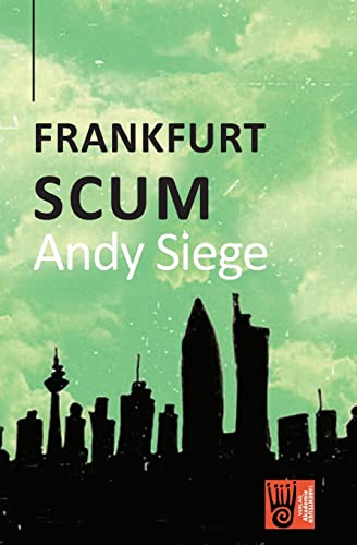 Frankfurt Scum: Three stories about Frankfurt ... (Andy Siege Collection)