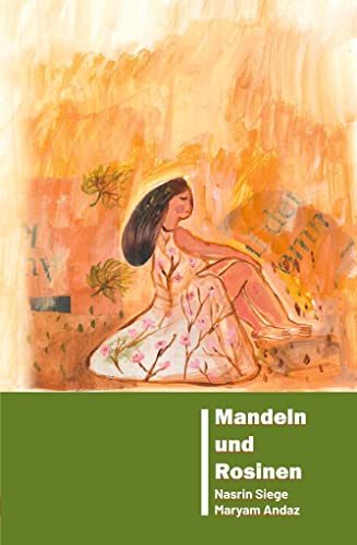 Mandeln und Rosinen: Nasrin Siege (Gedichte) Maryam Andaz (Malerei)