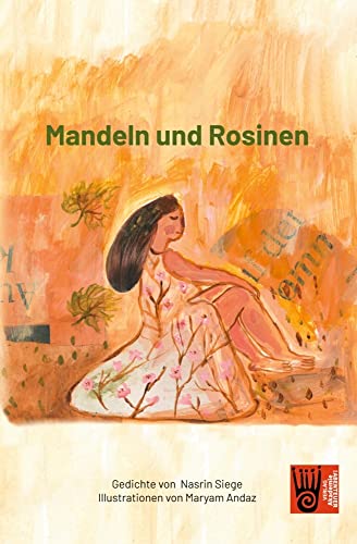 Mandeln und Rosinen: Nasrin Siege (Gedichte) Maryam Andaz (Malerei)