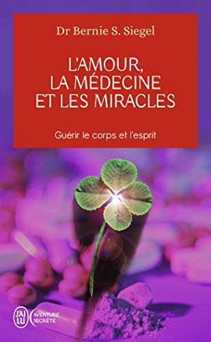 L'Amour, la Médecine et les Miracles: Guérir le corps et l'esprit von J'AI LU