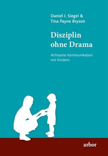 Disziplin ohne Drama: Achtsame Kommunikation mit Kindern von Arbor Verlag
