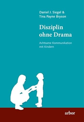 Disziplin ohne Drama: Achtsame Kommunikation mit Kindern von Arbor Verlag