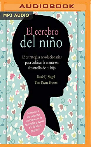 El Cerebro del Niño: 12 Estrategias Revolucionarias Para Cultivar La Mente En Desarrollo de Tu Hijo El Cerebro del Niño: 12 Estrategias Revolucionarias Para Cultivar La Mente En Desarrollo de Tu Hijo