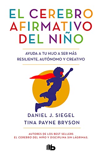 El cerebro afirmativo del niño: Ayuda a tu hijo a ser más resiliente, autónomo y creativo. (No ficción)