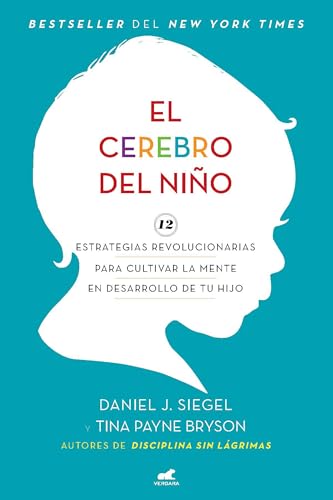 El cerebro del niño/ The Whole-Brain Child: 12 estrategias revolucionarias para cultivar la mente en desarrollo de tu hijo/ 12 Revolutionary Strategies to Nurture Your Child's Developing Mind von Vergara