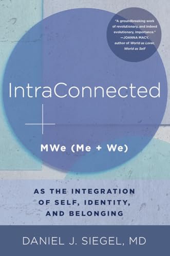Intraconnected: Mwe (Me + We) As the Integration of Self, Identity, and Belonging (Norton Series on Interpersonal Neurobiology, Band 0)