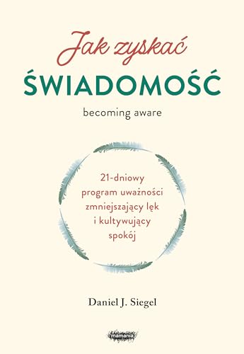 Jak zyskać świadomość 21-dniowy program uważności zmniejszający lęk i kultywujący spokój Jak zyskać świadomość 21-dniowy program uważności zmniejszający lęk i kultywujący spokój