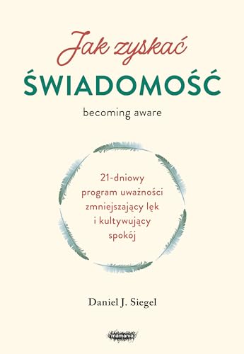 Jak zyskać świadomość 21-dniowy program uważności zmniejszający lęk i kultywujący spokój