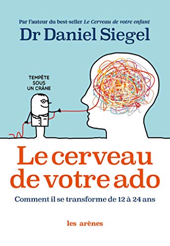 Le Cerveau de votre ado: Comment il se transforme de 12 à 24 ans