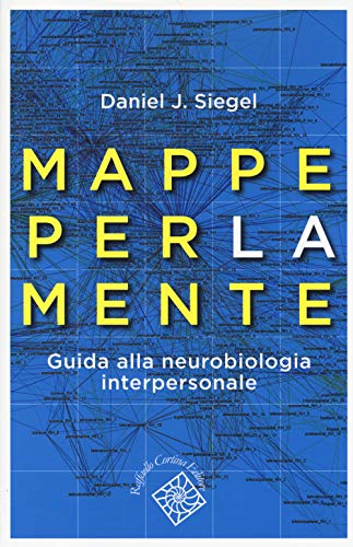 Mappe per la mente. Guida alla neurobiologia interpersonale (Conchiglie) von Raffaello Cortina Editore