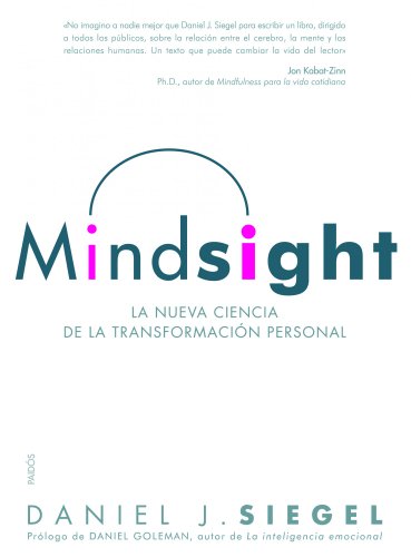 Mindsight: La nueva ciencia de la transformación personal (Divulgación, Band 276) von Ediciones Paidós