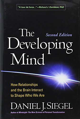 The Developing Mind: How Relationships and the Brain Interact to Shape Who We Are