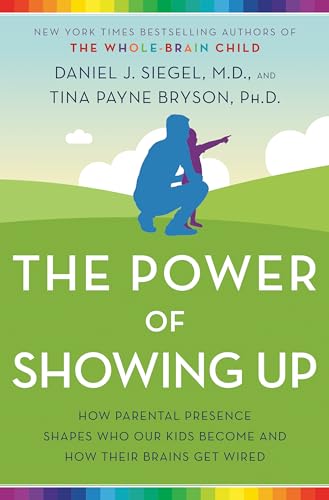 The Power of Showing Up: How Parental Presence Shapes Who Our Kids Become and How Their Brains Get Wired von Ballantine Books