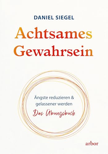 Achtsames Gewahrsein: Ängste reduzieren und gelassener werden. Das Übungsbuch