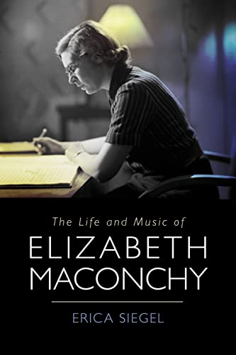 The Life and Music of Elizabeth Maconchy (Music in Britain, 1600-2000)