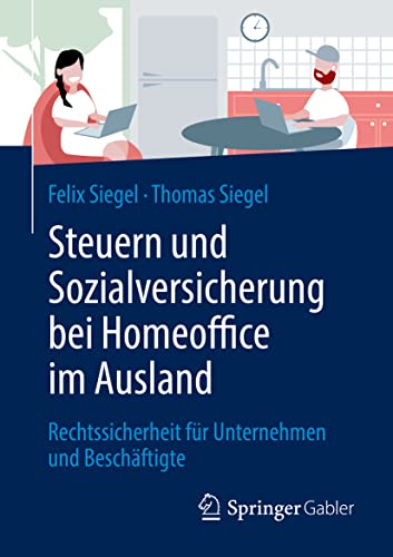 Steuern und Sozialversicherung bei Homeoffice im Ausland: Rechtssicherheit für Unternehmen und Beschäftigte Steuern und Sozialversicherung bei Homeoffice im Ausland: Rechtssicherheit für Unternehmen und Beschäftigte