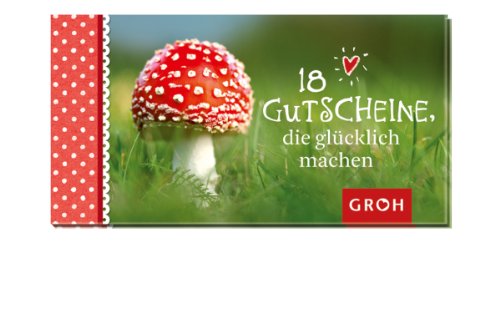 18 Gutscheine, die glücklich machen 18 Gutscheine, die glücklich machen von Groh