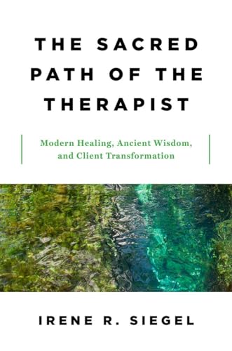 The Sacred Path of the Therapist: Modern Healing, Ancient Wisdom, and Client Transformation The Sacred Path of the Therapist: Modern Healing, Ancient Wisdom, and Client Transformation