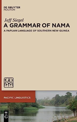 A Grammar of Nama: A Papuan Language of Southern New Guinea (Pacific Linguistics [PL], 668) von De Gruyter Mouton