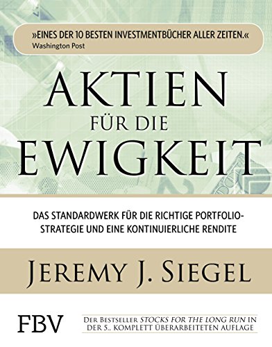 Aktien für die Ewigkeit: Das Standardwerk für die richtige Portfoliostrategie und eine kontinuierliche Rendite von Finanzbuch Verlag