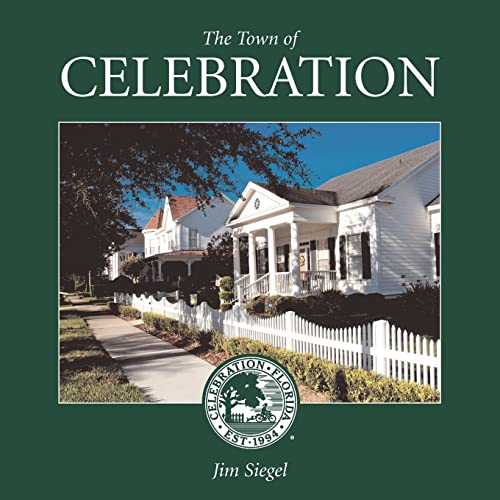 The Town of Celebration: A pictorial look at Celebration, Florida, Disney's neo-traditional community built in the early 1990s on the southern-most tip of Walt Disney World von Thunderbird Publishing
