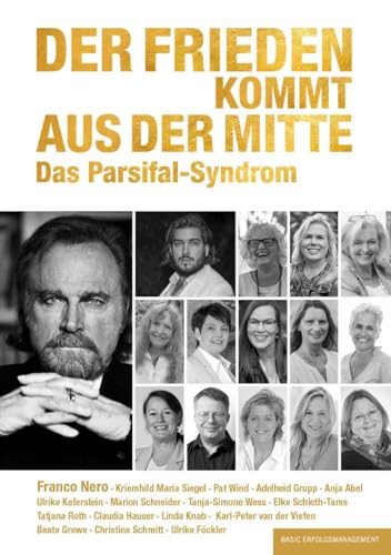 Der Frieden kommt aus der Mitte: Das Parsifal-Syndrom Der Frieden kommt aus der Mitte: Das Parsifal-Syndrom von basic erfolgsmanagement
