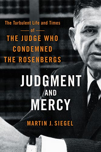 Judgment and Mercy: The Turbulent Life and Times of the Judge Who Condemned the Rosenbergs von Three Hills