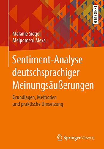 Sentiment-Analyse deutschsprachiger Meinungsäußerungen: Grundlagen, Methoden und praktische Umsetzung von Springer Vieweg