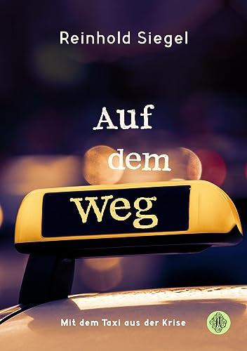 Auf dem Weg: Mit dem Taxi aus der Krise Auf dem Weg: Mit dem Taxi aus der Krise von Antheum Verlag