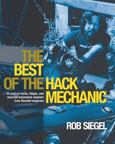 The Best Of The Hack Mechanic: 35 years of hacks, kluges, and assorted automotive mayhem from Roundel magazine von Hack Mechanic Press