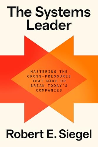 The Systems Leader: Mastering the Cross-Pressures That Make or Break Today's Companies The Systems Leader: Mastering the Cross-Pressures That Make or Break Today's Companies von Random House Inc