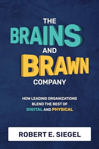 The Brains and Brawn Company: How Leading Organizations Blend the Best of Digital and Physical von McGraw-Hill Education