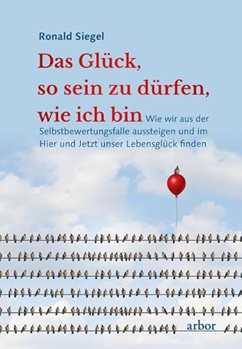Das Glück, so sein zu dürfen, wie ich bin: Wie wir aus der Selbstbewertungsfalle aussteigen und im Hier und Jetzt unser Lebensglück finden Das Glück, so sein zu dürfen, wie ich bin: Wie wir aus der Selbstbewertungsfalle aussteigen und im Hier und Jetzt unser Lebensglück finden