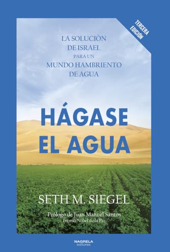 HÁGASE EL AGUA: La Solución de Israel para un mundo hambriento de agua von Nagrela Editores