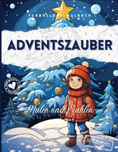Adventszauber - Malen nach Zahlen für Kinder und Erwachsene: Bunter Adventstraum: Malen nach Zahlen für eine besinnliche und bunte Adventszeit! Gemeinsam kreativ werden und die Vorfreude teilen.