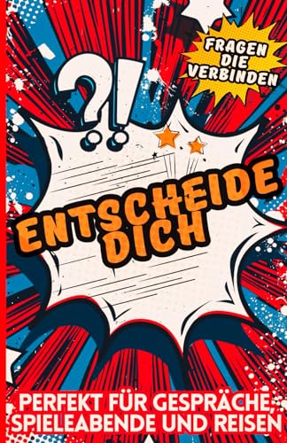 Entscheide Dich! Entscheidungsspiele mit Fragen die Verbinden.: 500 Gedankenspiele Für Reisen, Abende und jede freie Minute. Für Neugierige von 12 bis 99 Jahren. von Independently published