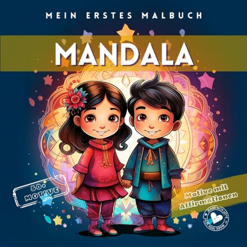 Mein Erstes Mandala Malbuch für Kleinkinder mit Liebe und Kreativität: Entdecke 50+ Magische Motive und Positive Affirmationen für Kleinkinder