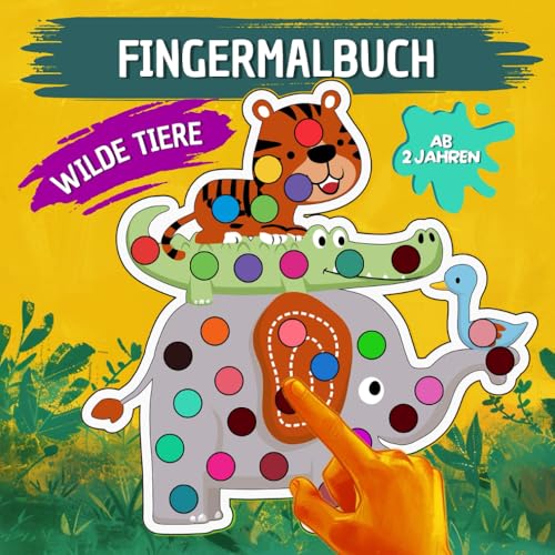 Wilde Tiere. Fingermalbuch ab 2 Jahren: 33 Tiermotive zum Stempeln und Malen zur Förderung der Feinmotorik von Independently published