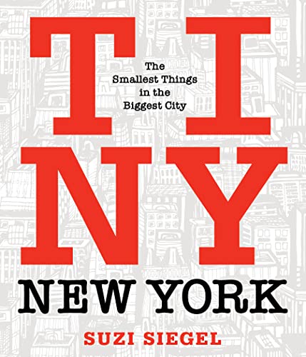 Tiny New York: The Smallest Things in the Biggest City: Clever New Yorkers Doing More in Less Space