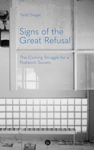 Signs of the Great Refusal: The Coming Struggle for a Postwork Society von Punctum Books