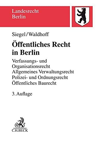 Öffentliches Recht in Berlin: Verfassungs- und Organisationsrecht, Allgemeines Verwaltungsrecht mit Verwaltungsprozessrecht, Polizei- und ... Öffentliches Baurecht (Landesrecht Berlin)