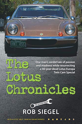 The Lotus Chronicles: One man’s sordid tale of passion and madness while resurrecting a 40-year-dead Lotus Europa Twin Cam Special von Hack Mechanic Press