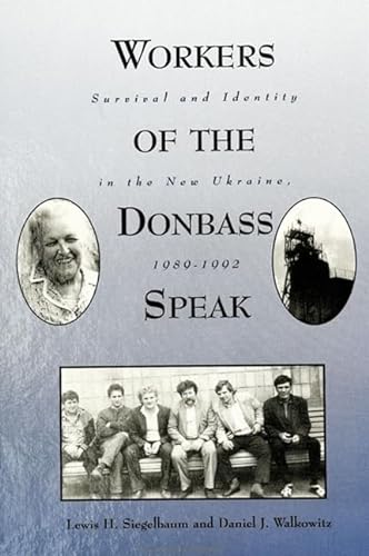 Workers of the Donbass Speak: Survival & Identity in the New Ukraine, 1989-1992: Survival and Identity in the New Ukraine, 1989-1992 (Suny Series in Oral and Public History)
