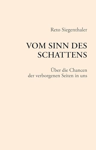 Vom Sinn des Schattens: Über die Chancen der verborgenen Seiten in uns Vom Sinn des Schattens: Über die Chancen der verborgenen Seiten in uns von Books on Demand GmbH