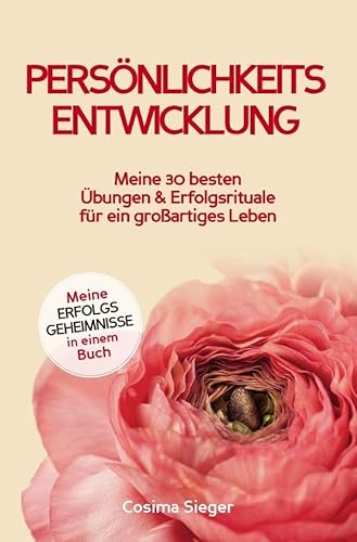 Persönlichkeitsentwicklung: Meine 30 besten Übungen und Erfolgsrituale für ein großartiges Leben!: Meine Erfolgsgeheimnisse in einem Buch Persönlichkeitsentwicklung: Meine 30 besten Übungen und Erfolgsrituale für ein großartiges Leben!: Meine Erfolgsgeheimnisse in einem Buch von epubli