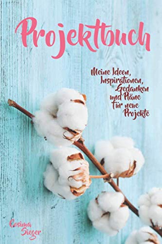 Projektbuch: Meine Ideen, Inspirationen, Gedanken und Pläne für neue Projekte Projektbuch: Meine Ideen, Inspirationen, Gedanken und Pläne für neue Projekte